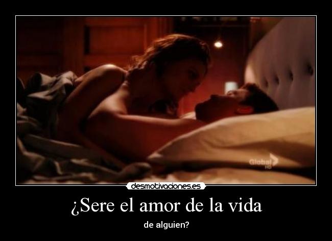 ¿Sere el amor de la vida -
