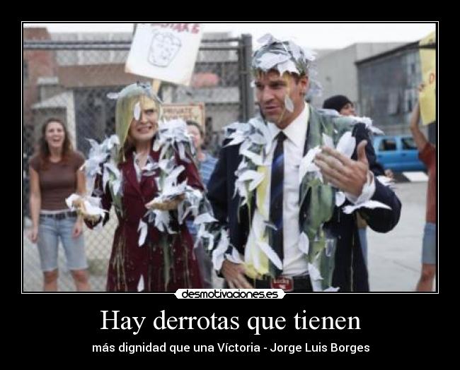 Hay derrotas que tienen - más dignidad que una Víctoria - Jorge Luis Borges