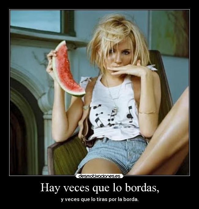 Hay veces que lo bordas, - 