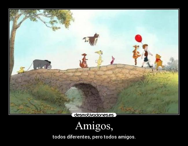 Amigos, - todos diferentes, pero todos amigos.