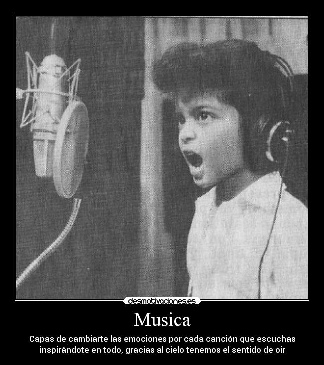 Musica - Capas de cambiarte las emociones por cada canción que escuchas
inspirándote en todo, gracias al cielo tenemos el sentido de oir