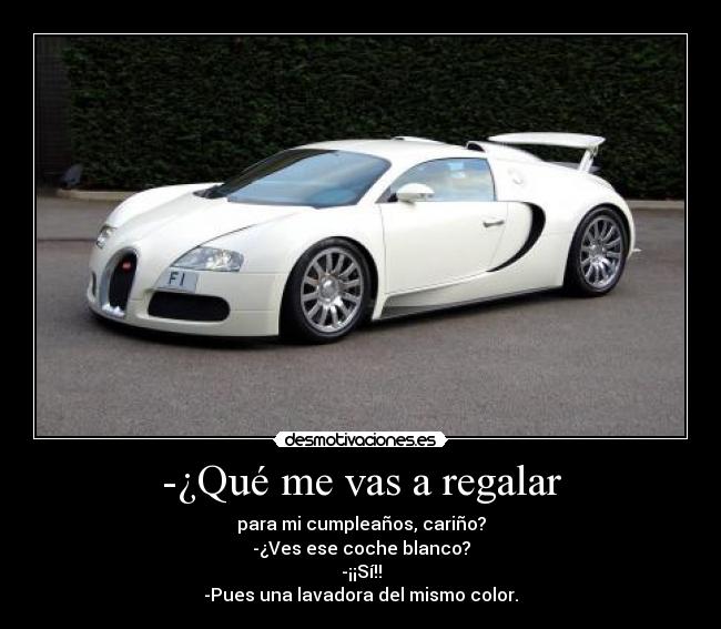 -¿Qué me vas a regalar -