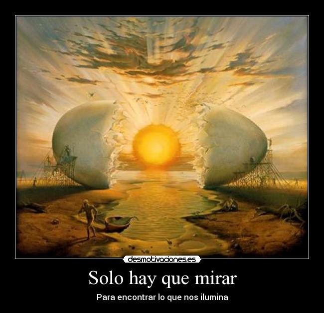 Solo hay que mirar - Para encontrar lo que nos ilumina
