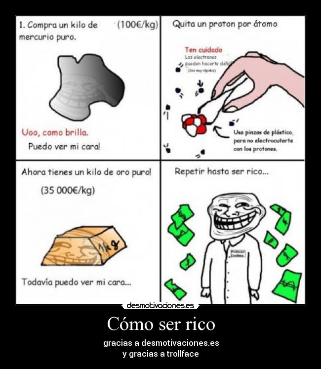 Cómo ser rico - gracias a desmotivaciones.es
y gracias a trollface