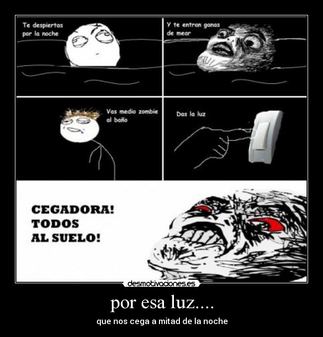 por esa luz.... - que nos cega a mitad de la noche
