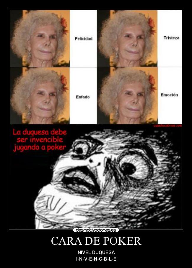 CARA DE POKER - NIVEL DUQUESA
I-N-V-E-N-C-B-L-E