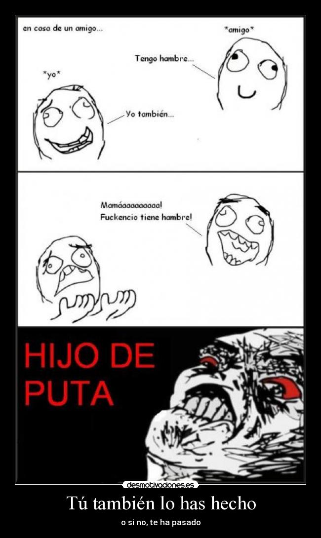 Tú también lo has hecho - o si no, te ha pasado