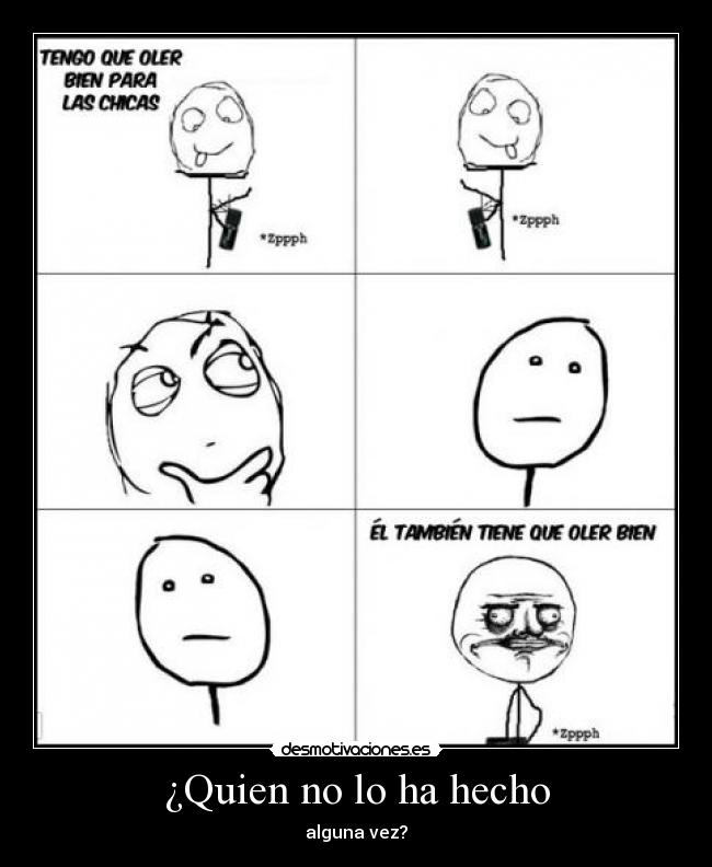¿Quien no lo ha hecho - alguna vez?