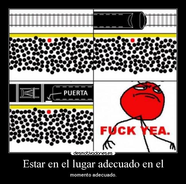 Estar en el lugar adecuado en el -