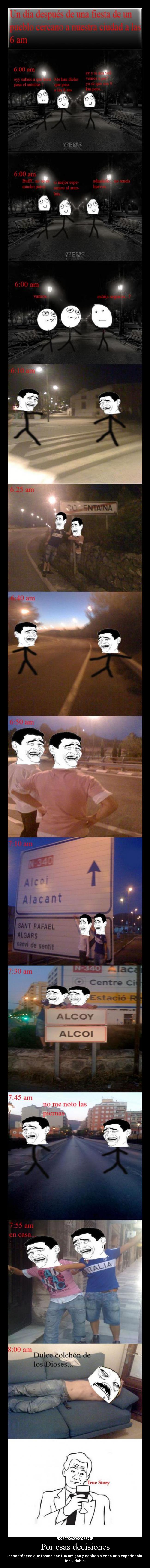 Por esas decisiones - espontáneas que tomas con tus amigos y acaban siendo una experiencia inolvidable.