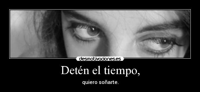 Detén el tiempo, - 
