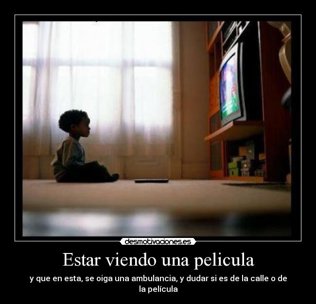 Estar viendo una pelicula -