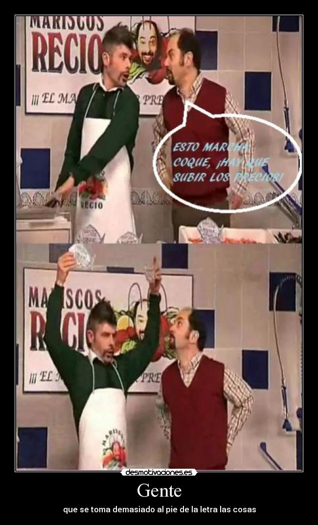 Gente - que se toma demasiado al pie de la letra las cosas