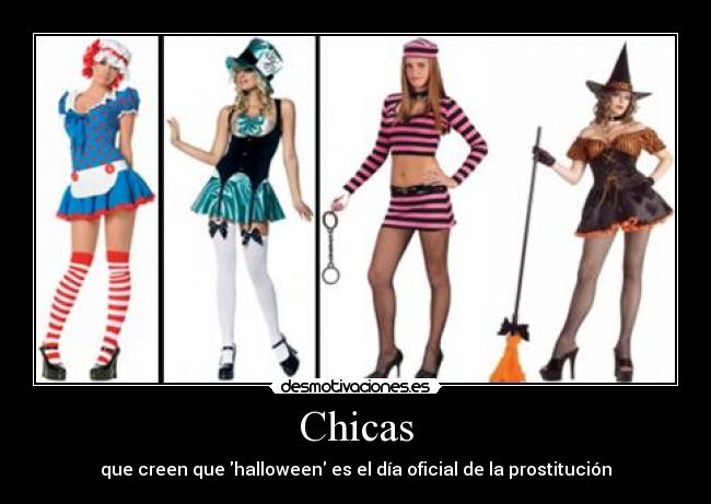 Chicas - que creen que halloween es el día oficial de la prostitución