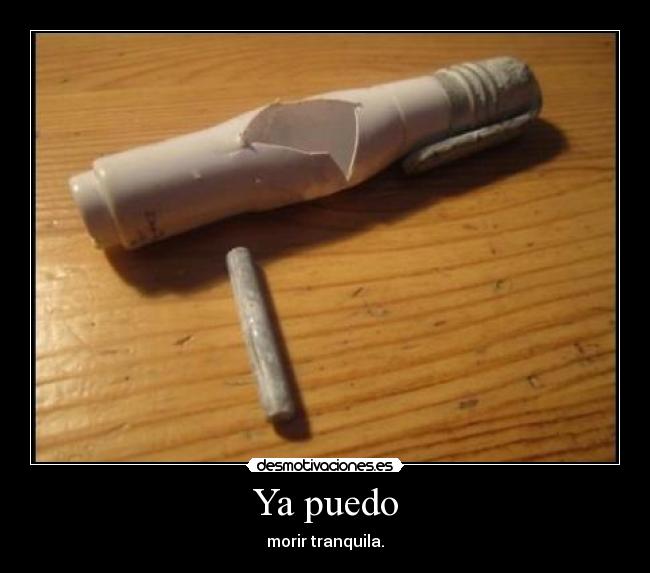 Ya puedo - morir tranquila.