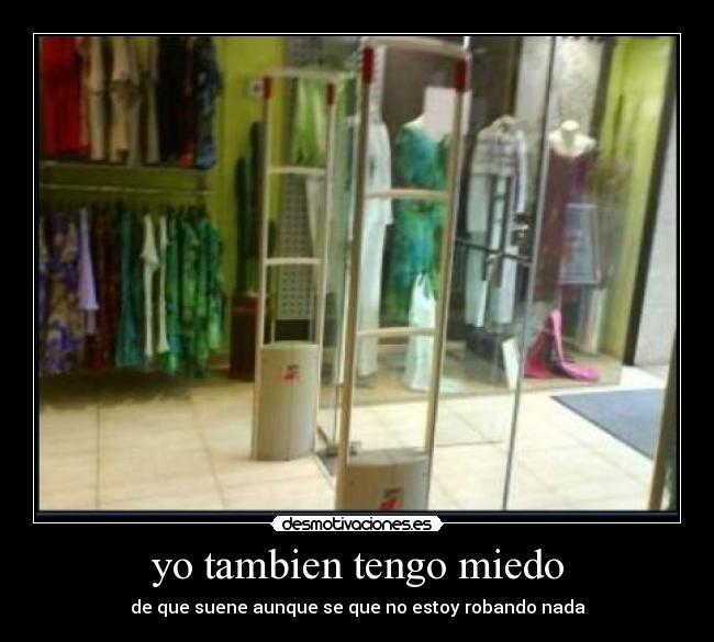 yo tambien tengo miedo - de que suene aunque se que no estoy robando nada