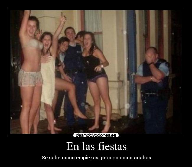 En las fiestas - Se sabe como empiezas..pero no como acabas