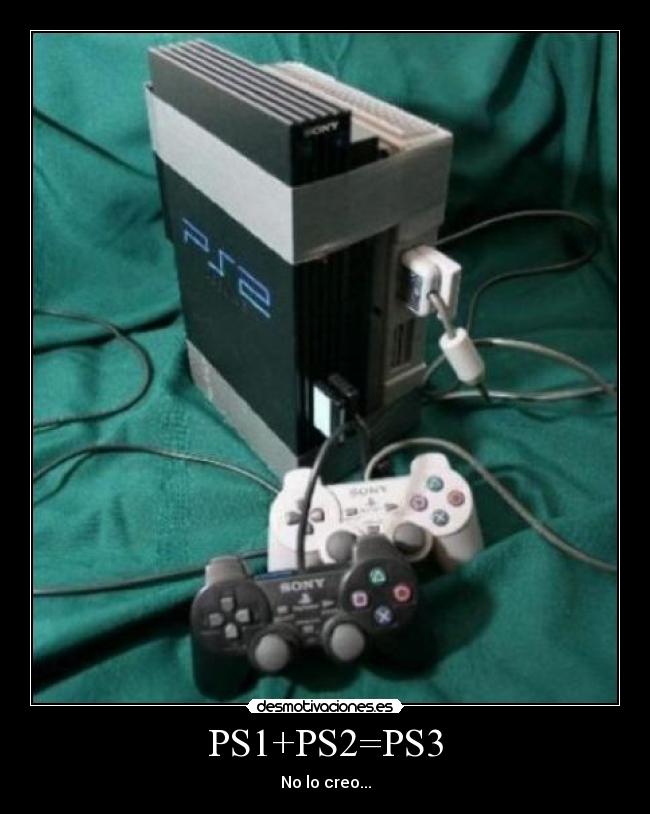 PS1+PS2=PS3 - No lo creo...