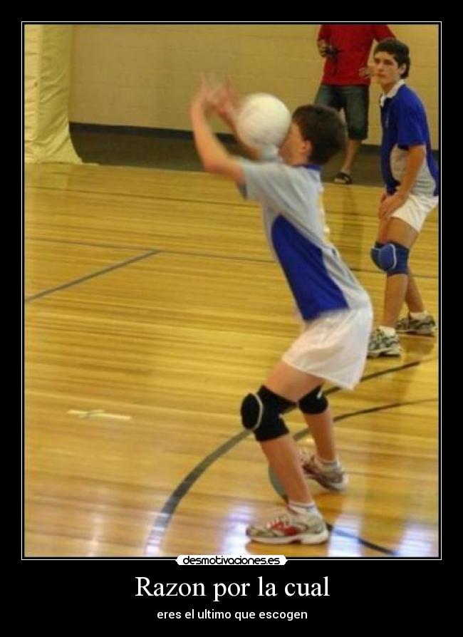 Razon por la cual - eres el ultimo que escogen