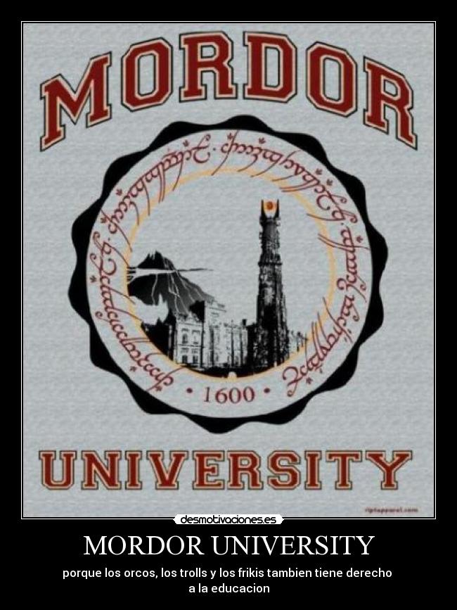 MORDOR UNIVERSITY - porque los orcos, los trolls y los frikis tambien tiene derecho 
a la educacion