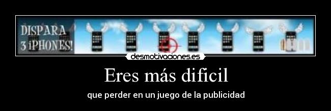Eres más dificil - que perder en un juego de la publicidad