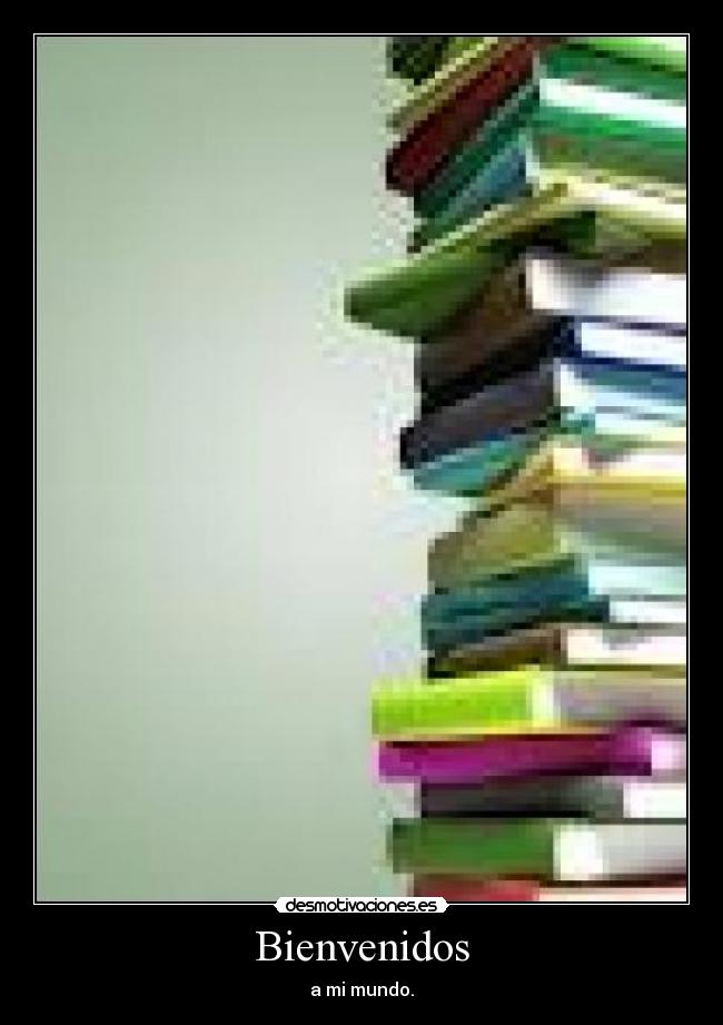 Bienvenidos - a mi mundo.