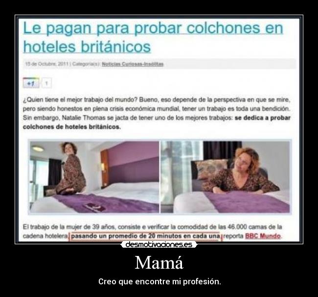Mamá - Creo que encontre mi profesión.