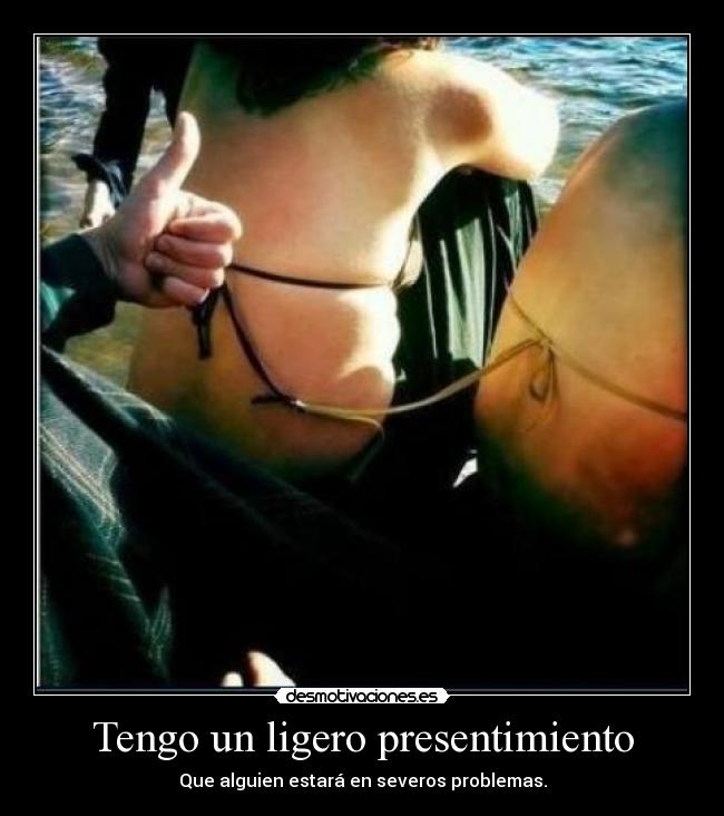 Tengo un ligero presentimiento -