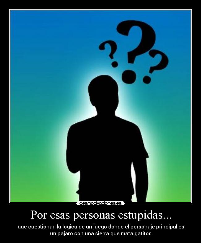 Por esas personas estupidas... - 