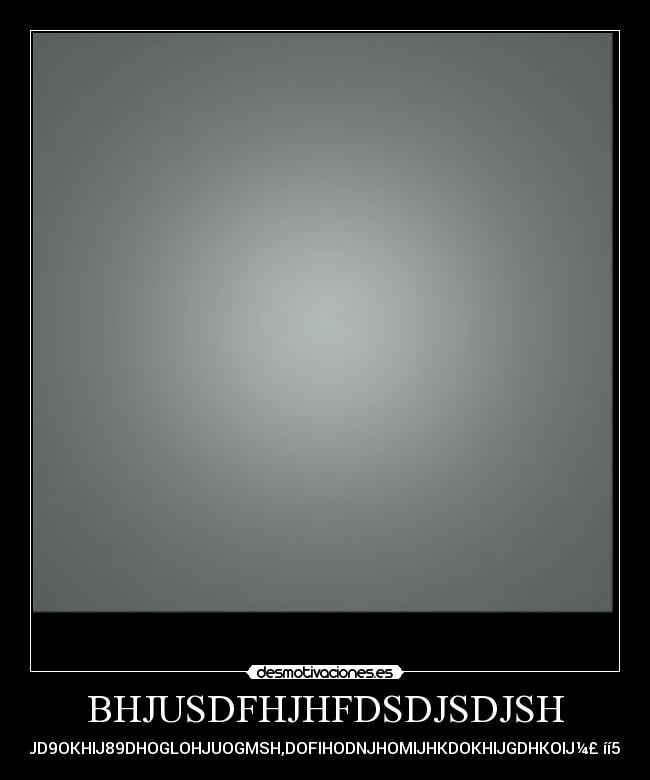 BHJUSDFHJHFDSDJSDJSH - HFTHFIJODSOGKIJD9OKHIJ89DHOGLOHJUOGMSH,DOFIHODNJHOMIJHKDOKHIJGDHKOIJ¼£○íí5◄¥¾♠GHJHGHGJCV