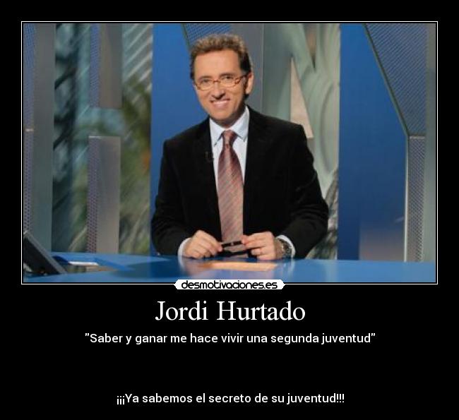 Jordi Hurtado - Saber y ganar me hace vivir una segunda juventud



¡¡¡Ya sabemos el secreto de su juventud!!!