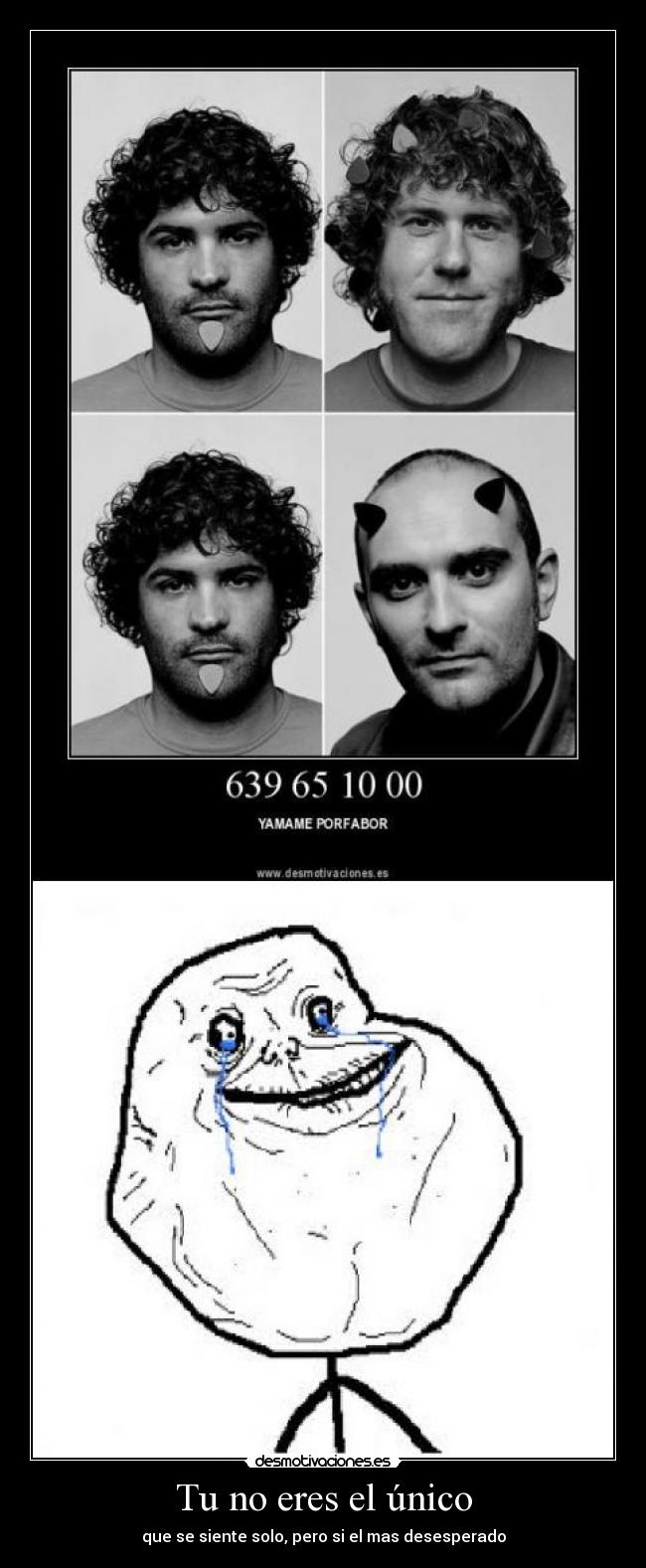 Tu no eres el único - que se siente solo, pero si el mas desesperado