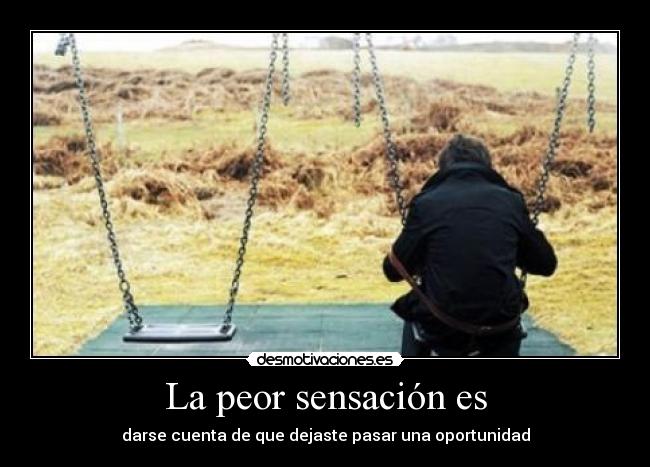 La peor sensación es -