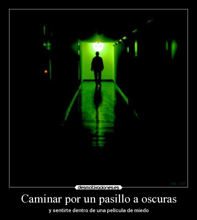 Caminar por un pasillo a oscuras - y sentirte dentro de una película de miedo