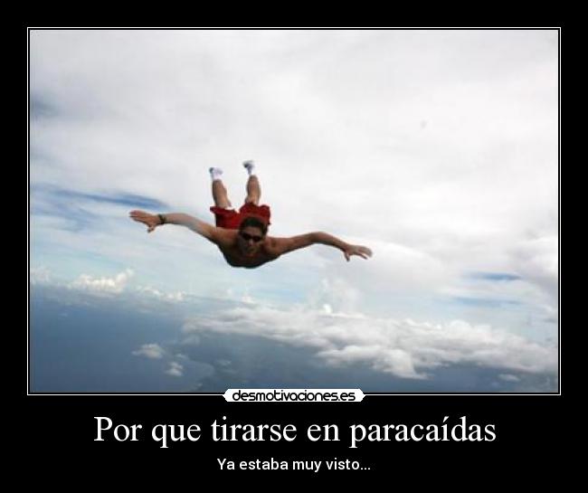 Por que tirarse en paracaídas - Ya estaba muy visto...