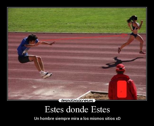 Estes donde Estes - Un hombre siempre mira a los mismos sitios xD