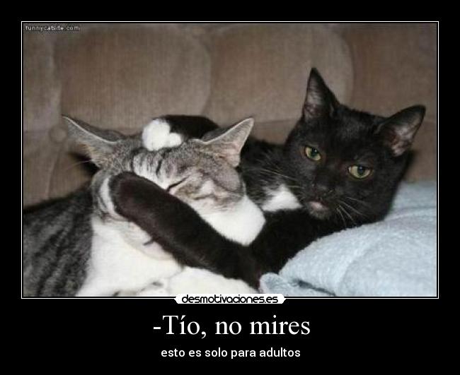 -Tío, no mires -