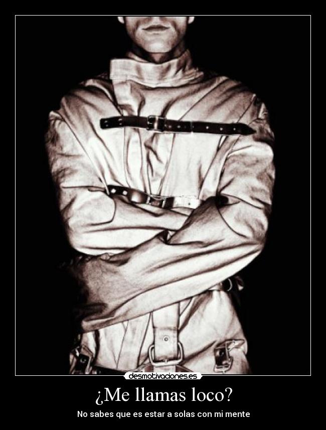 ¿Me llamas loco? -