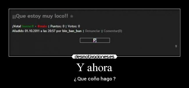 Y ahora - ¿ Que coño hago ?