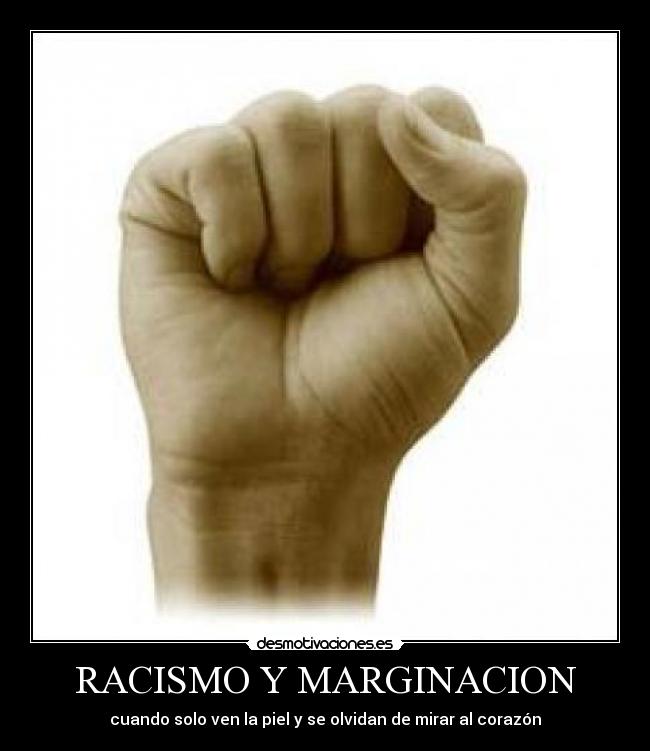 RACISMO Y MARGINACION - cuando solo ven la piel y se olvidan de mirar al corazón