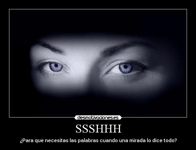 SSSHHH - ¿Para que necesitas las palabras cuando una mirada lo dice todo?