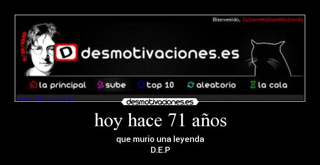 hoy hace 71 años - que murio una leyenda
D.E.P