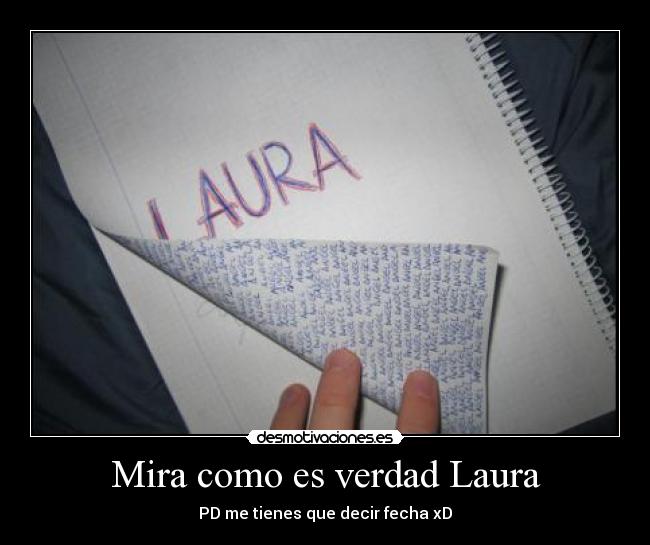 Mira como es verdad Laura - PD me tienes que decir fecha xD