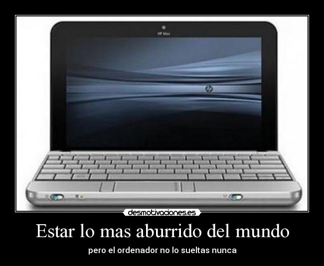 Estar lo mas aburrido del mundo -