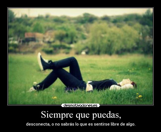 Siempre que puedas, -