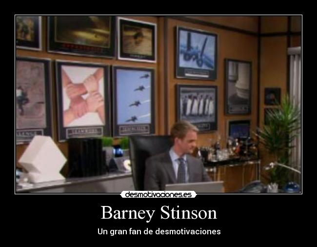 Barney Stinson - Un gran fan de desmotivaciones
