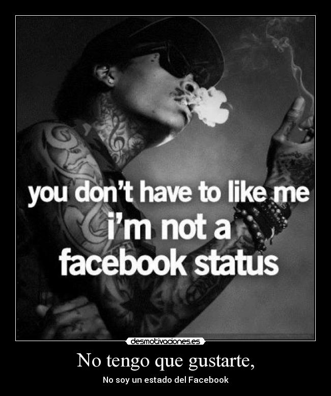 No tengo que gustarte, - 