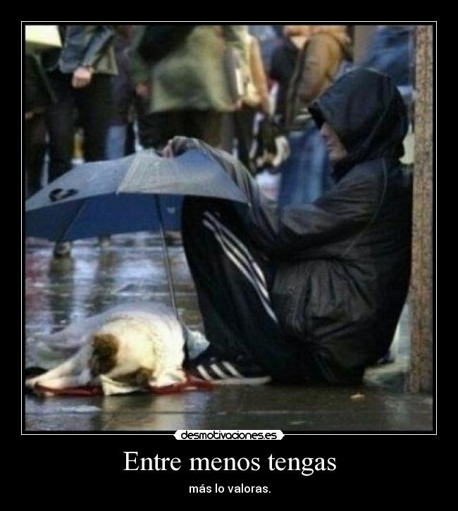 Entre menos tengas -