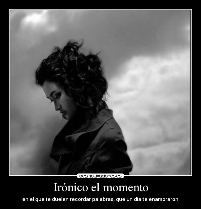 Irónico el momento - 
