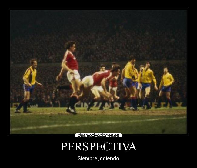 PERSPECTIVA - Siempre jodiendo.